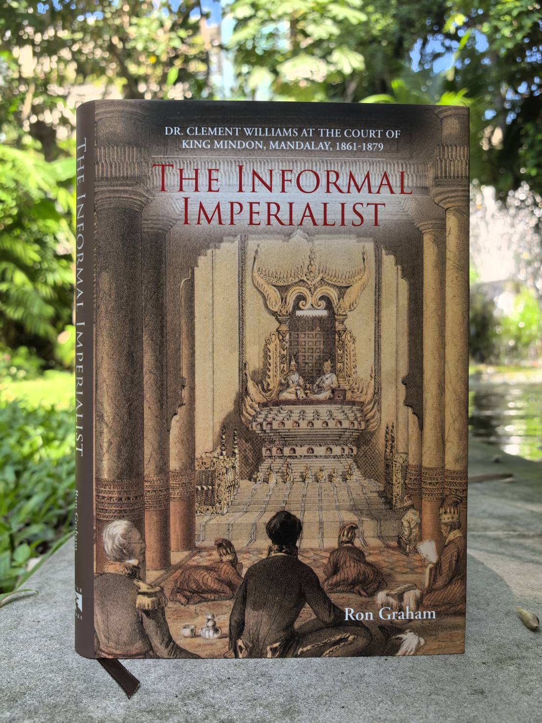 The Informal Imperialist Dr. Clement Williams at the Court of King Mindon, Mandalay, 1861-1879