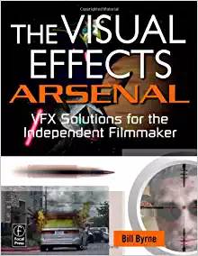 The Visual Effects Arsenal VFX Solutions for the Independent Filmmaker ISBN 9780240811352