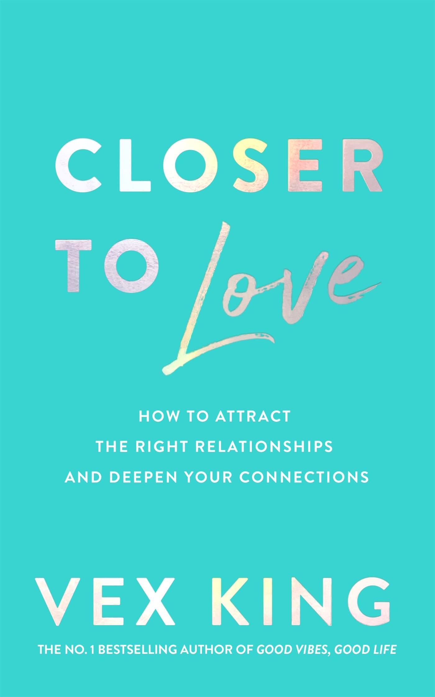 CLOSER: TRANSFORMING YOUR RELATIONSHIPS FROM THE INSIDE OUT