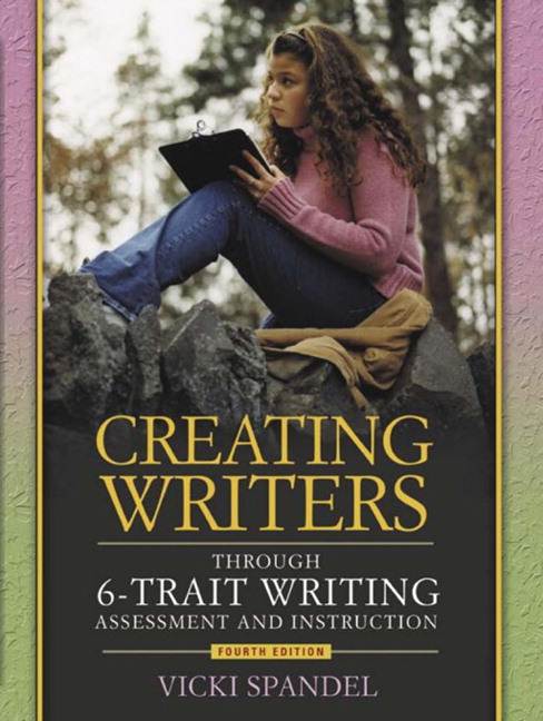 Creating Writers Through 6-Trait Writing Assessment and Instruction, 4th Edition ISBN 9780205410323