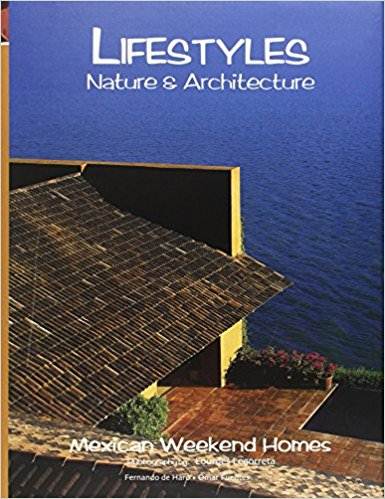 Lifestyles Nature Architecture: Mexican Weekend Homes, Valle de Bravo, Mexico ISBN 9789685336031