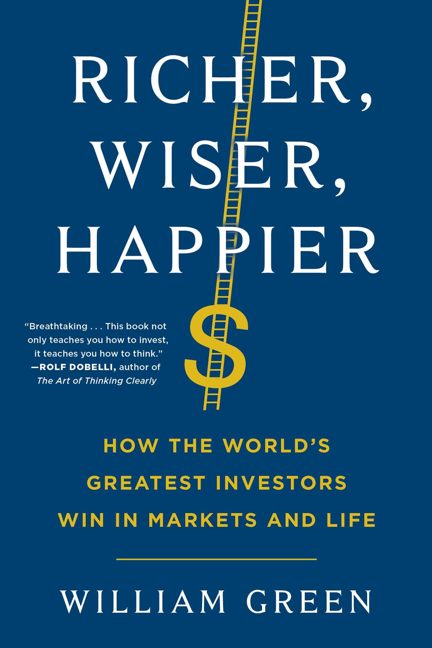 RICHER, WISER, HAPPIER: HOW THE WORLD'S GREATEST INVESTORS WIN IN MARKETS AND LI