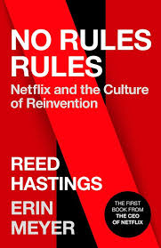 NO RULES RULES: NETFLIX AND THE CULTURE OF REINVENTION