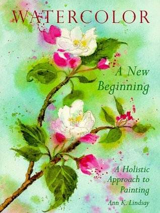 Watercolor: A New Beginning : A Holistic Approach to Painting ISBN 9780823056385