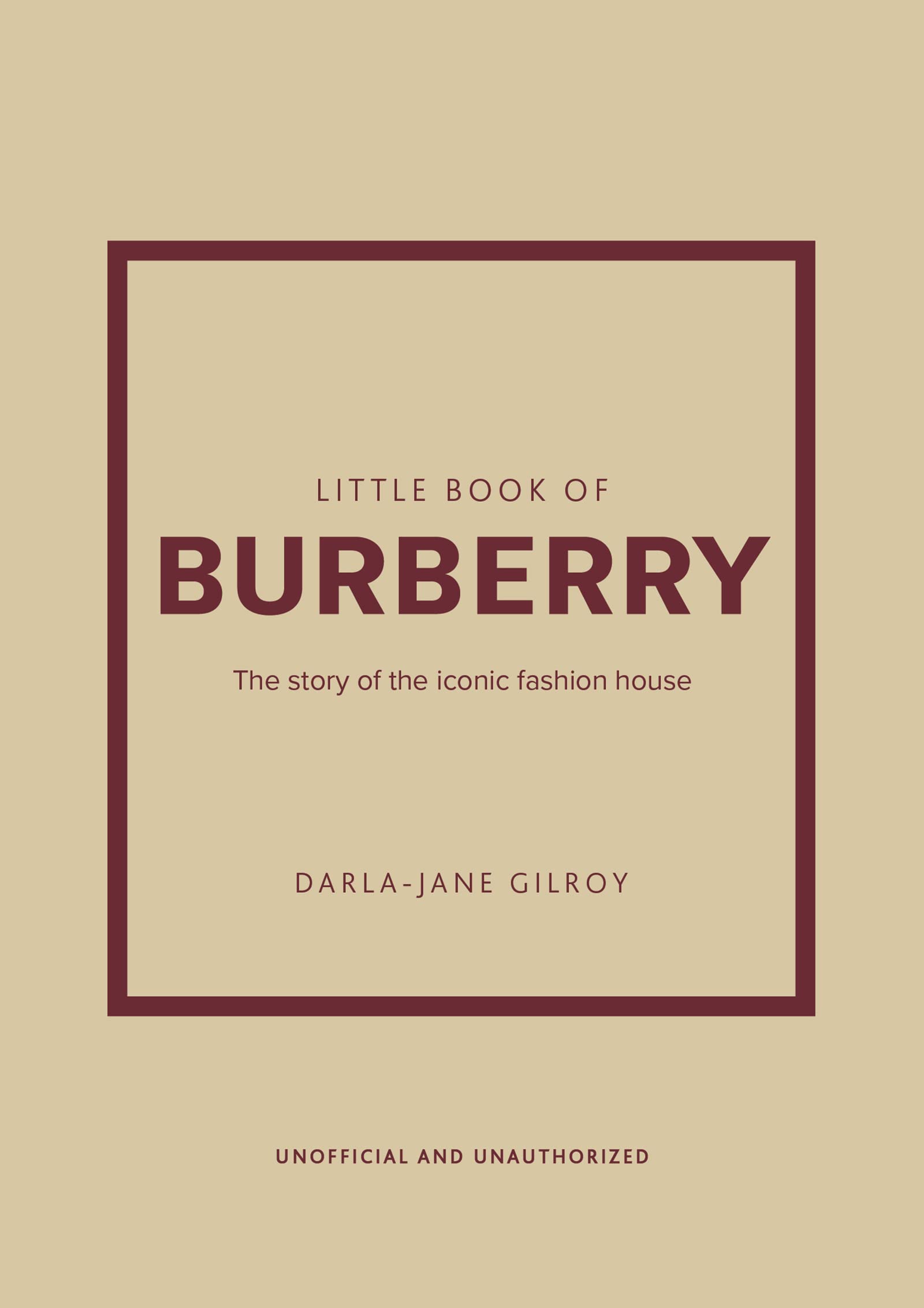 LITTLE BOOK OF BURBERRY: THE STORY OF THE ICONIC FASHION HOUSE