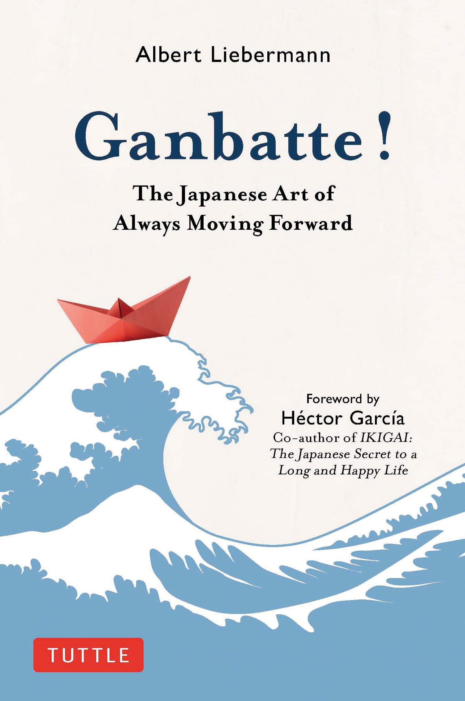 GANBATTE!: THE JAPANESE ART OF ALWAYS MOVING FORWARD